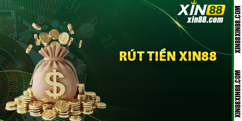 Hướng dẫn rút tiền Xin88