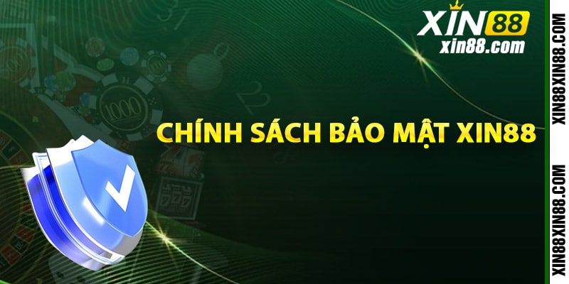 Hiểu biết về chính sách bảo mật Xin88